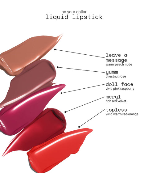 on your collar liquid lipstick - group smear: leave a message - warm peach nude, yumm - chestnut rose, doll face - vivid pink raspberry, meryl - rich red velvet, topless - vivid warm red-orange